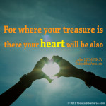 Where Treasure is Heart Will Be - Todays Bible Verse